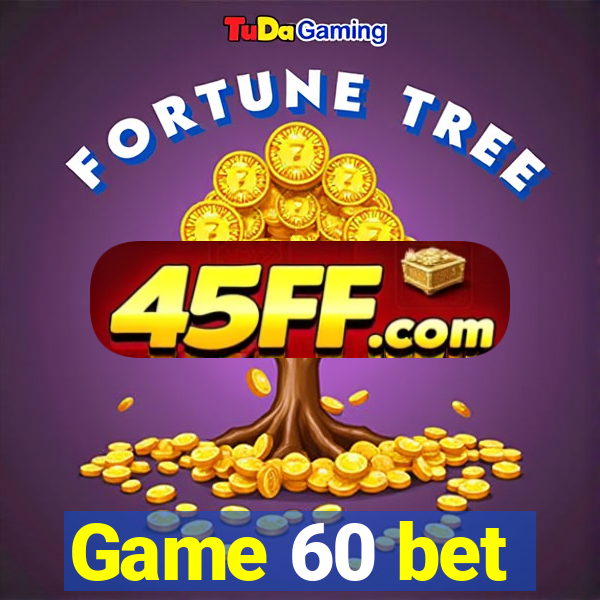 Game 60 bet